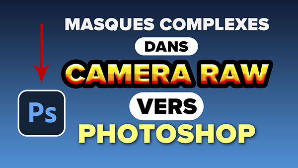 https://emmanuelcorreia.com/wp-content/uploads/2024/03/Masques-complexes-dans-Camera-Raw-vers-Photoshop_p-1.jpg